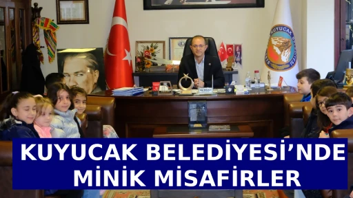 KUYUCAK BELEDİYESİ&rsquo;NDE MİNİK MİSAFİRLER
