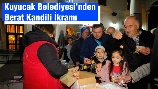 Kuyucak Belediyesi&rsquo;nden Berat Kandili İkramı