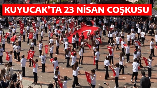 KUYUCAK&rsquo;TA 23 NİSAN COŞKUSU