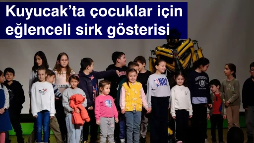 Kuyucak&rsquo;ta &ccedil;ocuklar i&ccedil;in eğlenceli sirk g&ouml;sterisi