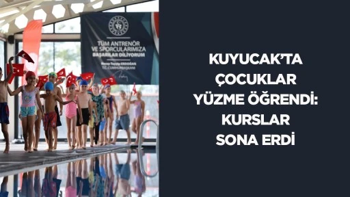 Kuyucak&rsquo;ta &ccedil;ocuklar y&uuml;zme &ouml;ğrendi: Kurslar sona erdi