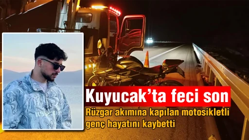 Kuyucak&rsquo;ta feci son: R&uuml;zgar akımına kapılan motosikletli gen&ccedil; hayatını kaybetti