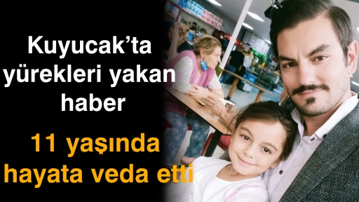 Kuyucak&rsquo;ta y&uuml;rekleri yakan haber! 11 yaşında hayata veda etti