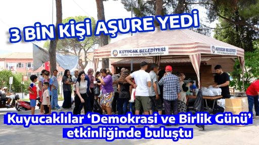 Kuyucaklılar ‘Demokrasi ve Birlik Günü’ etkinliğinde buluştu