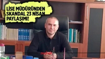 Lise m&uuml;d&uuml;r&uuml;nden skandal 23 Nisan paylaşımı!