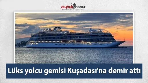 L&uuml;ks yolcu gemisi Kuşadası'na demir attı