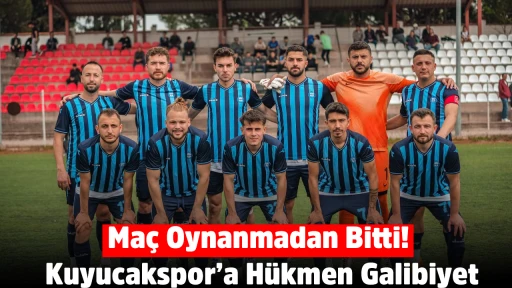 Ma&ccedil; Oynanmadan Bitti! Kuyucakspor&rsquo;a H&uuml;kmen Galibiyet