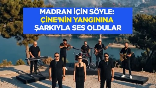 Madran i&ccedil;in s&ouml;yle: &Ccedil;ine&rsquo;nin yangınına şarkıyla ses oldular