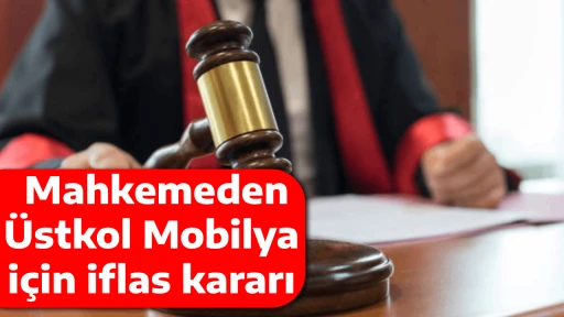  Mahkemeden &Uuml;stkol Mobilya i&ccedil;in iflas kararı