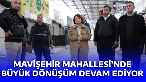 MAVİŞEHİR MAHALLESİ&rsquo;NDE B&Uuml;Y&Uuml;K D&Ouml;N&Uuml;Ş&Uuml;M DEVAM EDİYOR