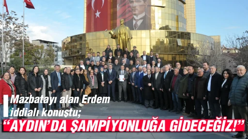 Mazbatayı alan Erdem iddialı konuştu; 'Aydın&rsquo;da şampiyonluğa gideceğiz'