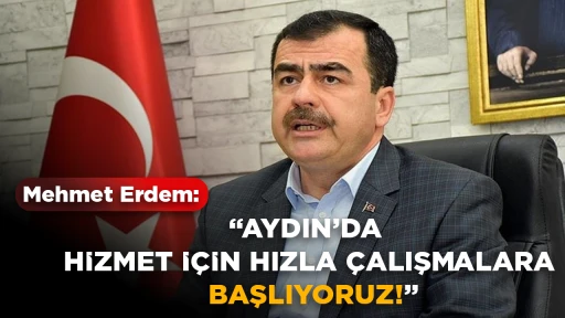 Mehmet Erdem: &ldquo;Aydın&rsquo;da Hizmet i&ccedil;in Hızla &Ccedil;alışmaya Başlıyoruz&rdquo;