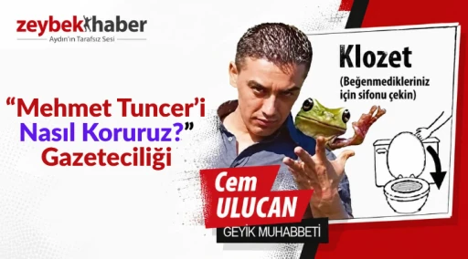 &ldquo;Mehmet Tuncer&rsquo;i Nasıl Koruruz?&rdquo; Gazeteciliği