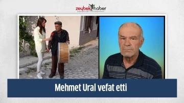 Mehmet Ural vefat etti