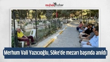 Merhum Vali Yazıcıoğlu, S&ouml;ke'de mezarı başında anıldı