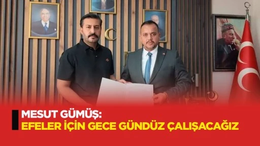 Mesut Gümüş: Efeler için gece gündüz çalışacağız