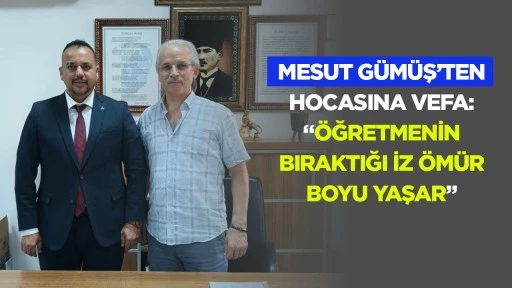 Mesut G&uuml;m&uuml;ş&rsquo;ten hocasına vefa: &ldquo;&Ouml;ğretmenin bıraktığı iz &ouml;m&uuml;r boyu yaşar&rdquo;