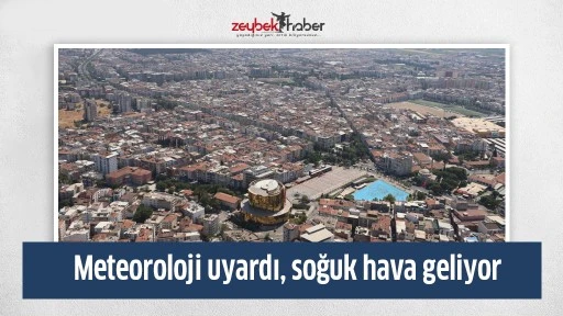 Meteoroloji uyardı, soğuk hava geliyor