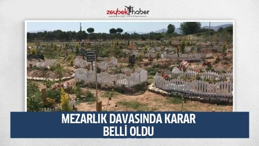 Mezarlık yeri davasında mahkemenin kararı belli oldu