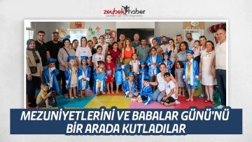 MEZUNİYETLERİNİ VE BABALAR G&Uuml;N&Uuml;'N&Uuml; BİR ARADA KUTLADILAR