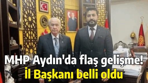 MHP Aydın'da flaş gelişme! İl Başkanı belli oldu