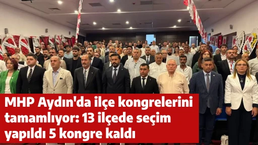 MHP Aydın'da ilçe kongrelerini tamamlıyor: 13 ilçede seçim yapıldı 5 kongre kaldı