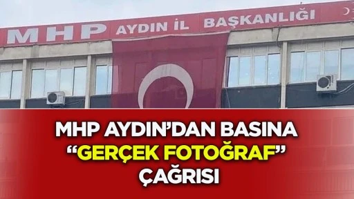 MHP Aydın&rsquo;dan basına &ldquo;ger&ccedil;ek fotoğraf&rdquo; &ccedil;ağrısı