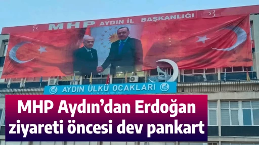 MHP Aydın&rsquo;dan Erdoğan ziyareti &ouml;ncesi dev pankart