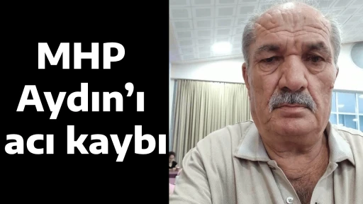 MHP Aydın&rsquo;ın acı kaybı