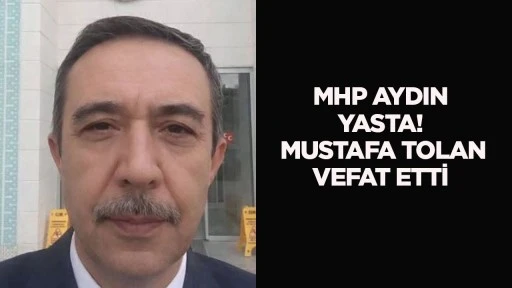 MHP Aydın yasta! Mustafa Tolan vefat etti