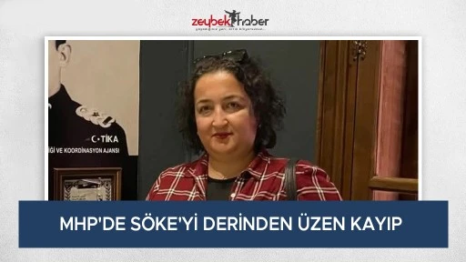 MHP'DE S&Ouml;KE'Yİ DERİNDEN &Uuml;ZEN KAYIP 