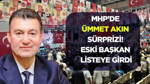 MHP&rsquo;de &Uuml;mmet Akın s&uuml;rprizi! Eski başkan listeye girdi