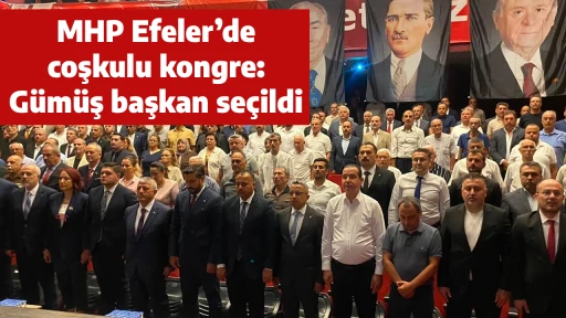 MHP Efeler’de coşkulu kongre: Gümüş başkan seçildi