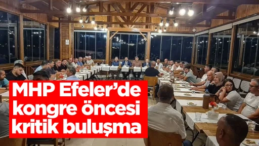 MHP Efeler&rsquo;de kongre &ouml;ncesi kritik buluşma