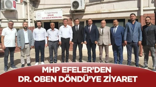 MHP Efeler&rsquo;den Dr. Oben D&ouml;nd&uuml;&rsquo;ye ziyaret