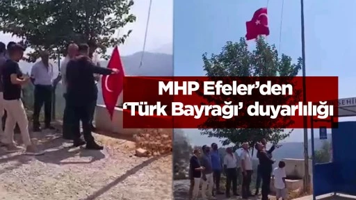 MHP Efeler&rsquo;den &lsquo;T&uuml;rk Bayrağı&rsquo; duyarlılığı