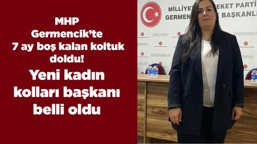 MHP Germencik&rsquo;te 7 ay boş kalan koltuk doldu! Yeni kadın kolları başkanı belli oldu