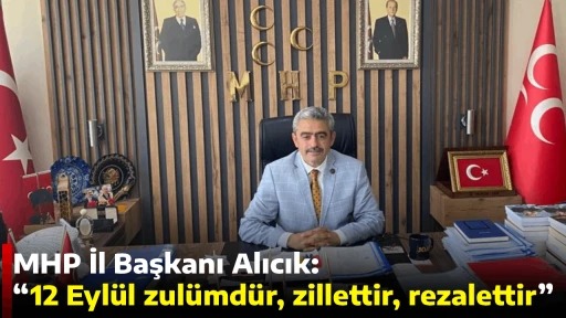 MHP İl Başkanı Alıcık: &ldquo;12 Eyl&uuml;l zul&uuml;md&uuml;r, zillettir, rezalettir&rdquo;