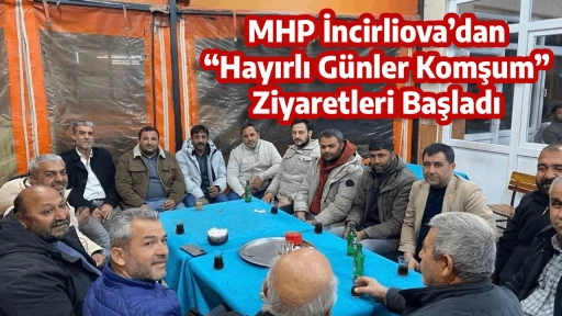 MHP İncirliova&rsquo;dan &ldquo;Hayırlı G&uuml;nler Komşum&rdquo; Ziyaretleri Başladı