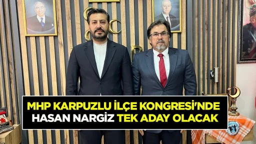 MHP KARPUZLU İL&Ccedil;E KONGRESİ'NDE HASAN NARGİZ TEK ADAY OLACAK