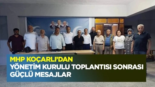 MHP Ko&ccedil;arlı'dan Y&ouml;netim Kurulu toplantısı sonrası g&uuml;&ccedil;l&uuml; mesajlar