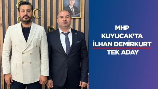 MHP KUYUCAK'TA İLHAN DEMİRKURT TEK ADAY
