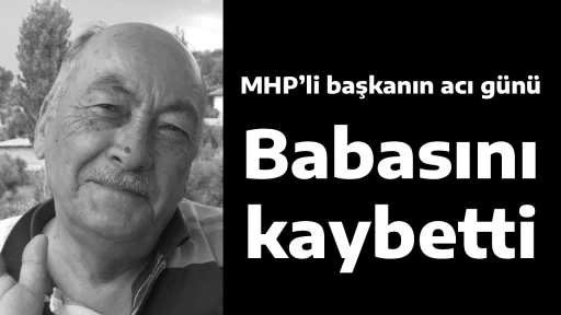 MHP’li başkanın acı günü,  Babasını kaybetti
