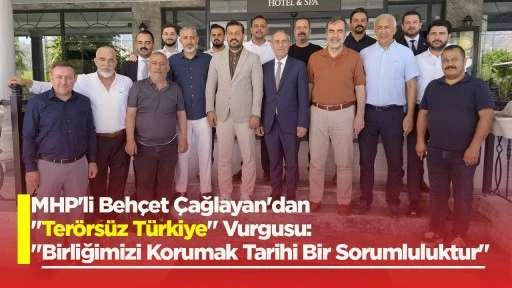 MHP'li Beh&ccedil;et &Ccedil;ağlayan'dan "Ter&ouml;rs&uuml;z T&uuml;rkiye" Vurgusu: "Birliğimizi Korumak Tarihi Bir Sorumluluktur"