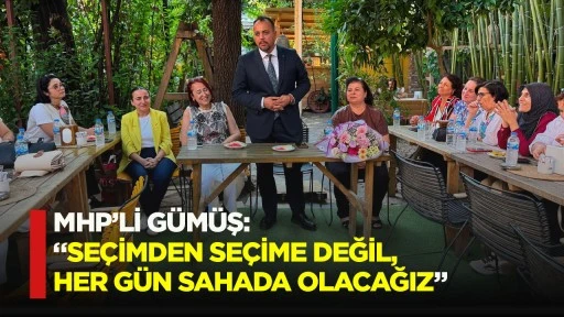 MHP&rsquo;li G&uuml;m&uuml;ş: &ldquo;Se&ccedil;imden se&ccedil;ime değil, her g&uuml;n sahada olacağız&rdquo;