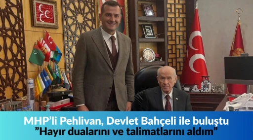 MHP&rsquo;li Pehlivan, Devlet Bah&ccedil;eli ile buluştu &rdquo;Hayır dualarını ve talimatlarını aldım&rdquo;