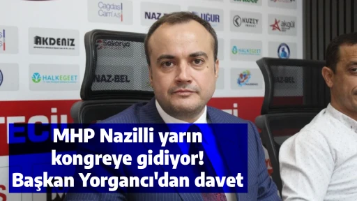 MHP Nazilli yarın kongreye gidiyor! Başkan Yorgancı'dan davet