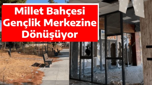 Millet Bah&ccedil;esi Gen&ccedil;lik Merkezine D&ouml;n&uuml;ş&uuml;yor