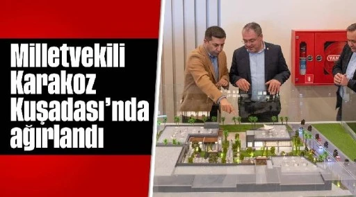 Milletvekili Karakoz Kuşadası'nda ağırlandı