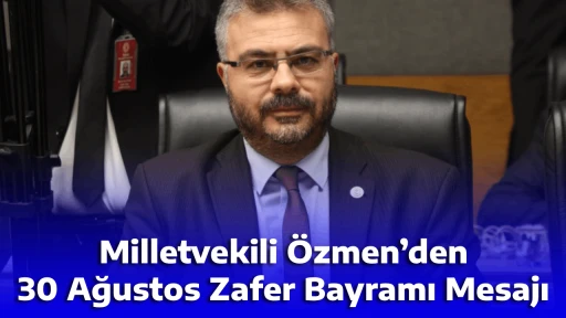 Milletvekili &Ouml;zmen&rsquo;den 30 Ağustos Zafer Bayramı Mesajı